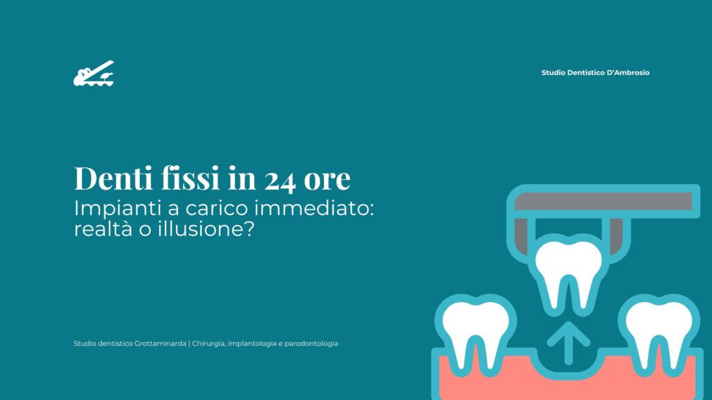 Grafica illustrativa con denti e gengive che rappresentano un impianto dentale inserito nel tessuto osseo, accompagnata dal titolo “Denti fissi in 24 ore – Impianti a carico immediato: realtà o illusione?” e dal logo dello Studio Dentistico D’Ambrosio.